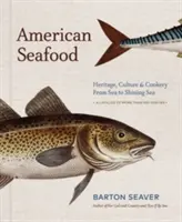 Americké morské plody: dedičstvo, kultúra a kuchárske umenie od mora po žiarivé more - American Seafood: Heritage, Culture & Cookery from Sea to Shining Sea