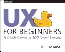 UX pre začiatočníkov: Rýchlokurz v 100 krátkych lekciách - UX for Beginners: A Crash Course in 100 Short Lessons