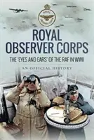 Kráľovský pozorovateľský zbor - oči a uši RAF v druhej svetovej vojne - Royal Observer Corps - The Eyes and Ears of the RAF in WWII