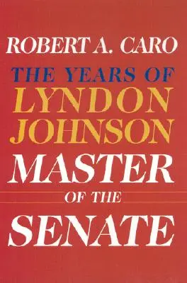 Majster senátu: Roky Lyndona Johnsona III - Master of the Senate: The Years of Lyndon Johnson III