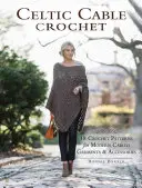 Keltské káblové háčkovanie: 18 háčkovaných vzorov na moderné káblové odevy a doplnky - Celtic Cable Crochet: 18 Crochet Patterns for Modern Cabled Garments & Accessories
