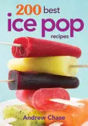 200 najlepších receptov na zmrzlinu - 200 Best Ice Pop Recipes
