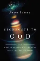 Znamenia k Bohu: Ako moderná fyzika a astronómia ukazujú cestu k viere - Signposts to God: How Modern Physics and Astronomy Point the Way to Belief
