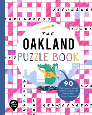 Oakland Puzzle Book: 90 slovných hádaniek, lúštenie, krížoviek a ďalšie informácie o Oaklande v Kalifornii! - The Oakland Puzzle Book: 90 Word Searches, Jumbles, Crossword Puzzles, and More All about Oakland, California!