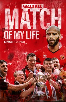 Walsall FC Zápas môjho života: Saddlers Legendy prežívajú svoje najväčšie zápasy - Walsall FC Match of My Life: Saddlers Legends Relive Their Greatest Games