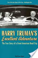 Vynikajúce dobrodružstvo Harryho Trumana: Trumanove dobrodružstvá: Pravdivý príbeh veľkého amerického výletu - Harry Truman's Excellent Adventure: The True Story of a Great American Road Trip