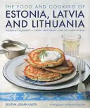 Jedlo a varenie Estónska, Lotyšska a Litvy: tradície, ingrediencie, chute a techniky - The Food and Cooking of Estonia, Latvia and Lithuania: Traditions, Ingredients, Tastes and Techniques