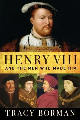 Henrich VIII: A muži, ktorí ho stvorili - Henry VIII: And the Men Who Made Him