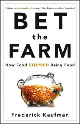 Bet the Farm: Ako jedlo prestalo byť jedlom - Bet the Farm: How Food Stopped Being Food