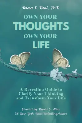 Vlastniť svoje myšlienky, vlastniť svoj život: Odhaľujúci sprievodca na objasnenie vášho myslenia a premenu vášho života - Own Your Thoughts, Own Your Life: A Revealing Guide to Clarify Your Thinking and Transform Your Life