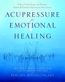 Akupresúra pre emocionálne liečenie: Akurupresúra: príručka pre samoliečbu pri traumách, strese a bežných emocionálnych nerovnováhach - Acupressure for Emotional Healing: A Self-Care Guide for Trauma, Stress, & Common Emotional Imbalances