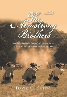 Bratia Armstrongovci: Prínos jednej pensylvánskej rodiny k víťazstvu v americkej revolúcii - The Armstrong Brothers: One Pennsylvania Family's Contribution to Victory in the American Revolution