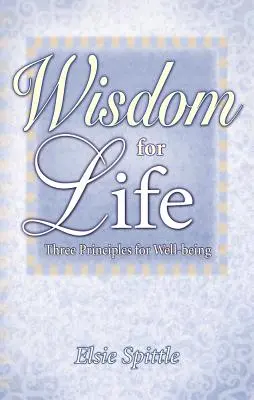 Múdrosť pre život: Tri princípy pre blahobyt - Wisdom for Life: Three Principles for Well-Being