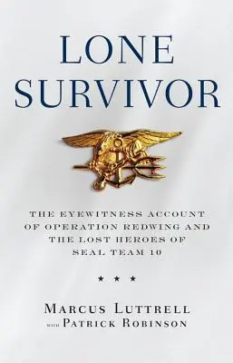 Osamelý preživší: Očitý svedok operácie Redwing a stratení hrdinovia tímu Seal 10 - Lone Survivor: The Eyewitness Account of Operation Redwing and the Lost Heroes of Seal Team 10