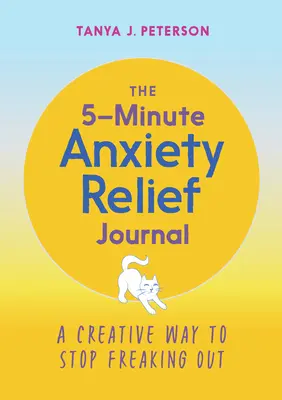 Päťminútový denník na zmiernenie úzkosti: Kreatívny spôsob, ako prestať vyvádzať z miery - The 5-Minute Anxiety Relief Journal: A Creative Way to Stop Freaking Out