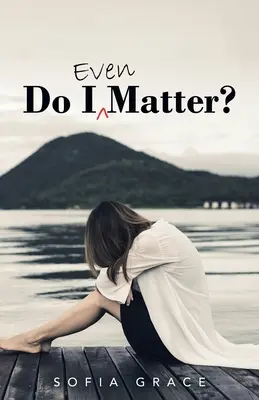 Záleží mi vôbec na tom? - Do I Even Matter?