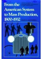 Od amerického systému k masovej výrobe, 1800-1932: Vývoj výrobných technológií v Spojených štátoch - From the American System to Mass Production, 1800-1932: The Development of Manufacturing Technology in the United States