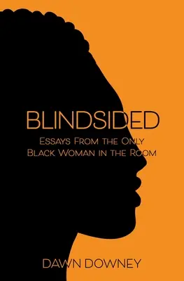 Zaslepení: Eseje od jedinej černošky v miestnosti - Blindsided: Essays from the Only Black Woman in the Room