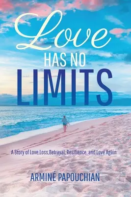 Láska nemá hranice: Príbeh o láske, strate, zrade, odolnosti a opätovnej láske - Love Has No Limits: A Story of Love, Loss, Betrayal, Resilience, and Love Again
