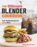 The Ultimate Blender Cookbook: Rýchle a zdravé recepty na každé jedlo - The Ultimate Blender Cookbook: Fast, Healthy Recipes for Every Meal
