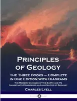 Princípy geológie: Tri knihy - kompletné vydanie so schémami; Moderné zmeny Zeme a jej obyvateľov - Principles of Geology: The Three Books - Complete in One Edition with Diagrams; The Modern Changes of the Earth and Its Inhabitants Considere