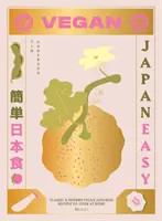 Vegan Japaneasy: Viac ako 80 chutných japonských receptov na rastlinnej báze - Vegan Japaneasy: Over 80 Delicious Plant-Based Japanese Recipes