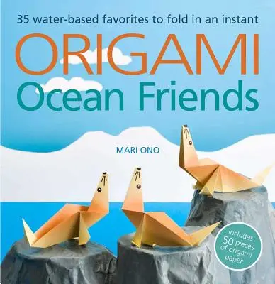 Origami Oceánski priatelia: Vydanie: 35 obľúbených vodných živočíchov na okamžité zloženie: obsahuje 50 kusov origami papiera - Origami Ocean Friends: 35 Water-Based Favorites to Fold in an Instant: Includes 50 Pieces of Origami Paper
