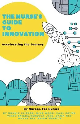 Sprievodca inováciami pre zdravotné sestry: Príručka pre inovátorov: Urýchlenie cesty - The Nurse's Guide to Innovation: Accelerating the Journey