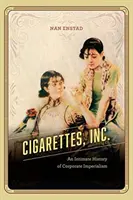 Cigarettes, Inc.: Cigaretové cigarety: intímna história korporátneho imperializmu - Cigarettes, Inc.: An Intimate History of Corporate Imperialism