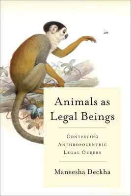 Zvieratá ako právne bytosti: Kontestovanie antropocentrických právnych poriadkov - Animals as Legal Beings: Contesting Anthropocentric Legal Orders
