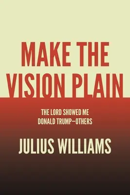 Urobte víziu jasnou: Pán mi ukázal Donalda Trumpa - ostatných - Make the Vision Plain: The Lord Showed Me Donald Trump-Others