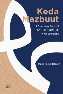 Keda Mazbuut: Gramatika egyptskej hovorovej arabčiny s cvičeniami - Keda Mazbuut: A Grammar Book of Egyptian Colloquial Arabic with Exercises