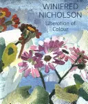 Winifred Nicholsonová: Oslobodenie farby - Winifred Nicholson: Liberation of Colour