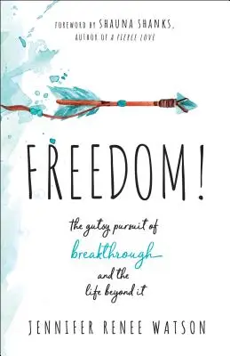 Sloboda! Odvážna snaha o prelom a život za ním - Freedom!: The Gutsy Pursuit of Breakthrough and the Life Beyond It