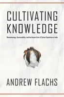 Pestovanie vedomostí: Bavlnársky kapitalizmus v Indii: biotechnológie, udržateľnosť a ľudské náklady - Cultivating Knowledge: Biotechnology, Sustainability, and the Human Cost of Cotton Capitalism in India