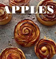 Jablká: Jablká: Šesťdesiat klasických a inovatívnych receptov na najvznešenejšie ovocie prírody - Apples: Sixty Classic and Innovative Recipes for Nature's Most Sublime Fruit
