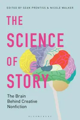 Veda o príbehu: Príručka o príbehu: Mozog v pozadí tvorivej literatúry faktu - The Science of Story: The Brain Behind Creative Nonfiction