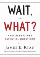 Počkať, čo?: A ďalšie zásadné otázky života - Wait, What?: And Life's Other Essential Questions