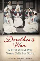 Dorotheina vojna - zdravotná sestra z prvej svetovej vojny rozpráva svoj príbeh - Dorothea's War - A First World War Nurse Tells Her Story