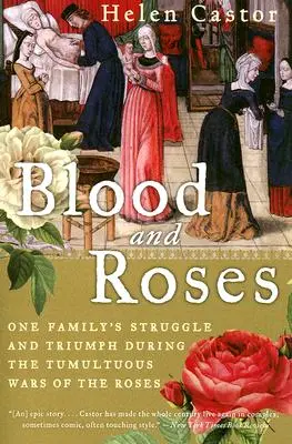Krv a ruže: Krv a krv: Boj a triumf jednej rodiny počas búrlivých vojen ruží - Blood and Roses: One Family's Struggle and Triumph During the Tumultuous Wars of the Roses