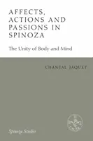 Afekty, činy a vášne u Spinozu: Jednota tela a mysle - Affects, Actions and Passions in Spinoza: The Unity of Body and Mind