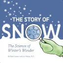 Príbeh snehu: (Knihy o počasí pre deti, detské knihy o zime, vedecké knihy pre deti) - The Story of Snow: The Science of Winter's Wonder (Weather Books for Kids, Winter Children's Books, Science Kids Books)