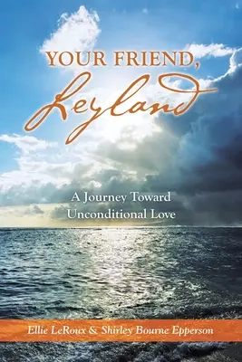 Váš priateľ, Leyland: Cesta k bezpodmienečnej láske - Your Friend, Leyland: A Journey Toward Unconditional Love