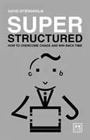 Super štruktúrovaný: Ako prekonať chaos a získať späť čas - Super Structured: How to Overcome Chaos and Win Back Time