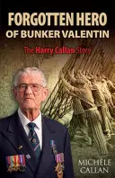 Zabudnutý hrdina z Bunkra Valentin: Príbeh Harryho Callana - The Forgotten Hero of Bunker Valentin: The Harry Callan Story
