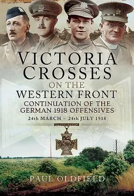 Viktóriine kríže na západnom fronte - Pokračovanie nemeckej ofenzívy v roku 1918: 24. marec - 24. júl 1918 - Victoria Crosses on the Western Front - Continuation of the German 1918 Offensives: 24 March - 24 July 1918