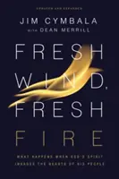 Svieži vietor, svieži oheň: Čo sa stane, keď Boží Duch vtrhne do sŕdc svojho ľudu - Fresh Wind, Fresh Fire: What Happens When God's Spirit Invades the Hearts of His People