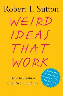 Divné nápady, ktoré fungujú: Ako vybudovať kreatívnu spoločnosť - Weird Ideas That Work: How to Build a Creative Company