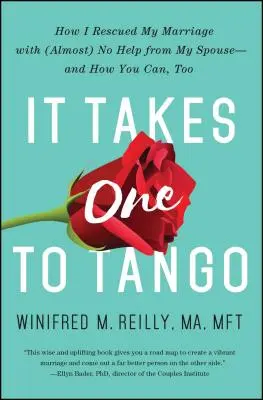 Na tango je potrebný jeden: Ako som zachránila svoje manželstvo bez (takmer) žiadnej pomoci manžela - a ako to môžete urobiť aj vy - It Takes One to Tango: How I Rescued My Marriage with (Almost) No Help from My Spouse--And How You Can, Too