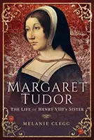 Margaret Tudorová: Život sestry Henricha VIII. - Margaret Tudor: The Life of Henry VIII's Sister